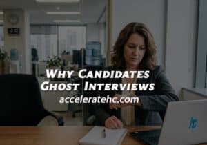 WHY CANDIDATES GHOST INTERVIEWS