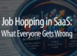 Job-Hopping-in-Saas-What-Everybody-Gets-Wrong